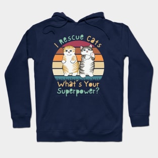 I Rescue Cats What’s Your Superpower? Hoodie